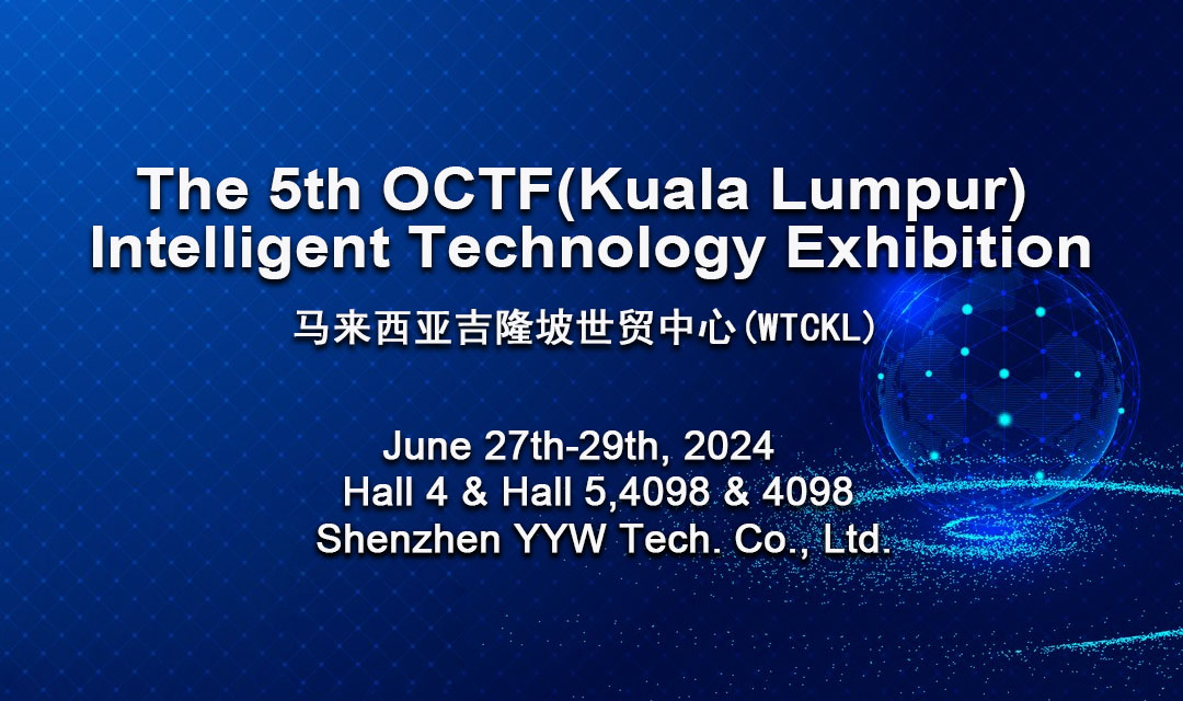 Shenzhen YYW Tech. Co., Ltd. Presents: The 5th OCTF (Kuala Lumpur) Intelligent Technology Exhibition